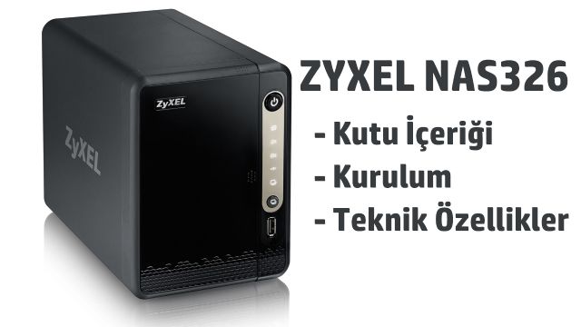 Zyxel NAS326 inceleme - Nasıl Kurulur?
