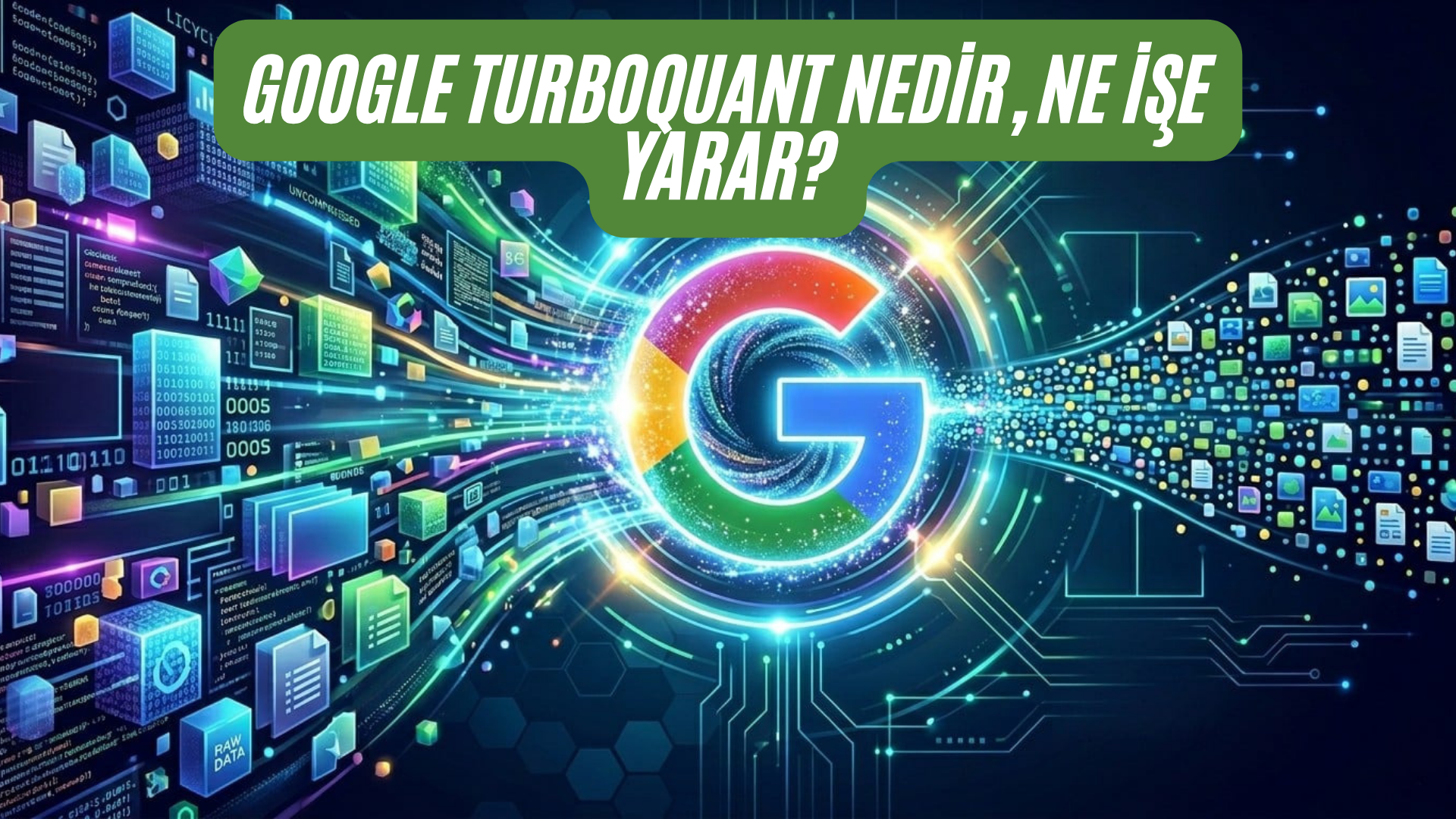 Google TurboQuant Nedir, Ne İşe Yarar?